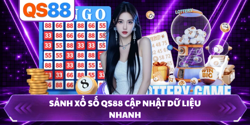 Sảnh xổ số QS88 cập nhật dữ liệu nhanh