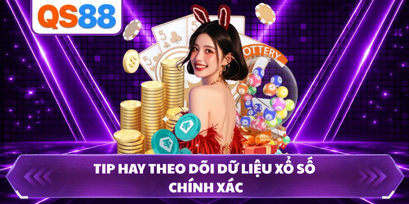 Tip hay theo dõi dữ liệu xổ số chính xác