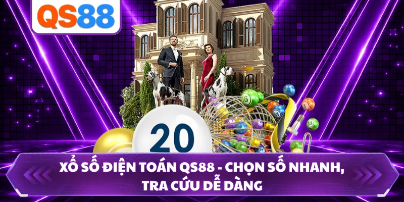 Xổ Số Điện Toán QS88 - Chọn Số Nhanh, Tra Cứu Dễ Dàng
