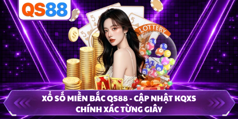 Xổ Số Miền Bắc QS88 - Cập Nhật KQXS Chính Xác Từng Giây
